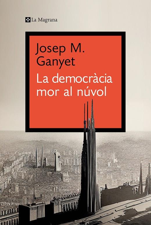 LA DEMOCRÀCIA MOR AL NÚVOL | 9788419334282 | Josep M. Ganyet | Llibreria Cinta | Llibreria online de Terrassa | Comprar llibres en català i castellà online | Comprar llibres de text online