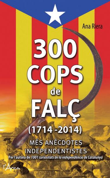 300 COPS DE FALÇ (1714 - 2014) | 9788494113147 | RIERA, ANA | Llibreria Cinta | Llibreria online de Terrassa | Comprar llibres en català i castellà online | Comprar llibres de text online