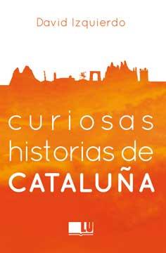 CURIOSAS HISTORIAS DE CATALUÑA | 9788416279395 | IZQUIERDO SALAS, DAVID | Llibreria Cinta | Llibreria online de Terrassa | Comprar llibres en català i castellà online | Comprar llibres de text online