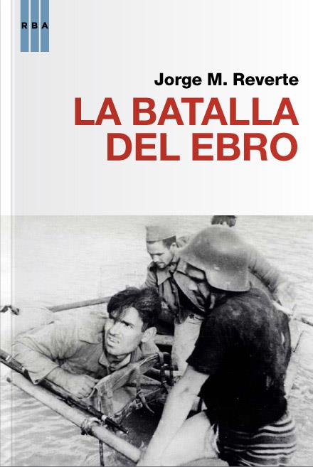 LA BATALLA DEL EBRO | 9788490064481 | REVERTE , JORGE M. | Llibreria Cinta | Llibreria online de Terrassa | Comprar llibres en català i castellà online | Comprar llibres de text online
