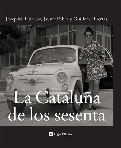 CATALUÑA DE LOS SESENTA, LA | 9788496521421 | HUERTAS CLAVERIA, JOSEP M./HUERTAS AIGUAVIVA, GUILLEM/FABRÉ FORNAGUERA, JAUME | Llibreria Cinta | Llibreria online de Terrassa | Comprar llibres en català i castellà online | Comprar llibres de text online