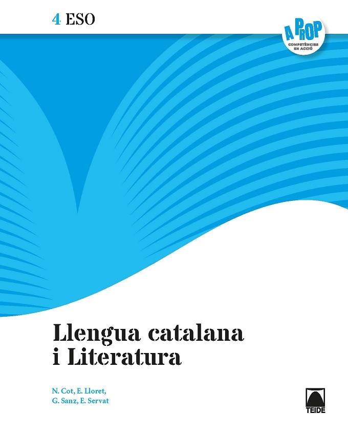 LLENGUA CATALANA I LITERATURA 4 ESO - A PROP (TEIDE) 2021 | 9788430771721 | COT ESCODA, NÚRIA/LLORET MAGDALENA, EMPAR/SANZ PINYOL, GLÒRIA/SERVAT BALLESTER, ESPERANÇA/FERRAN MOL | Llibreria Cinta | Llibreria online de Terrassa | Comprar llibres en català i castellà online | Comprar llibres de text online