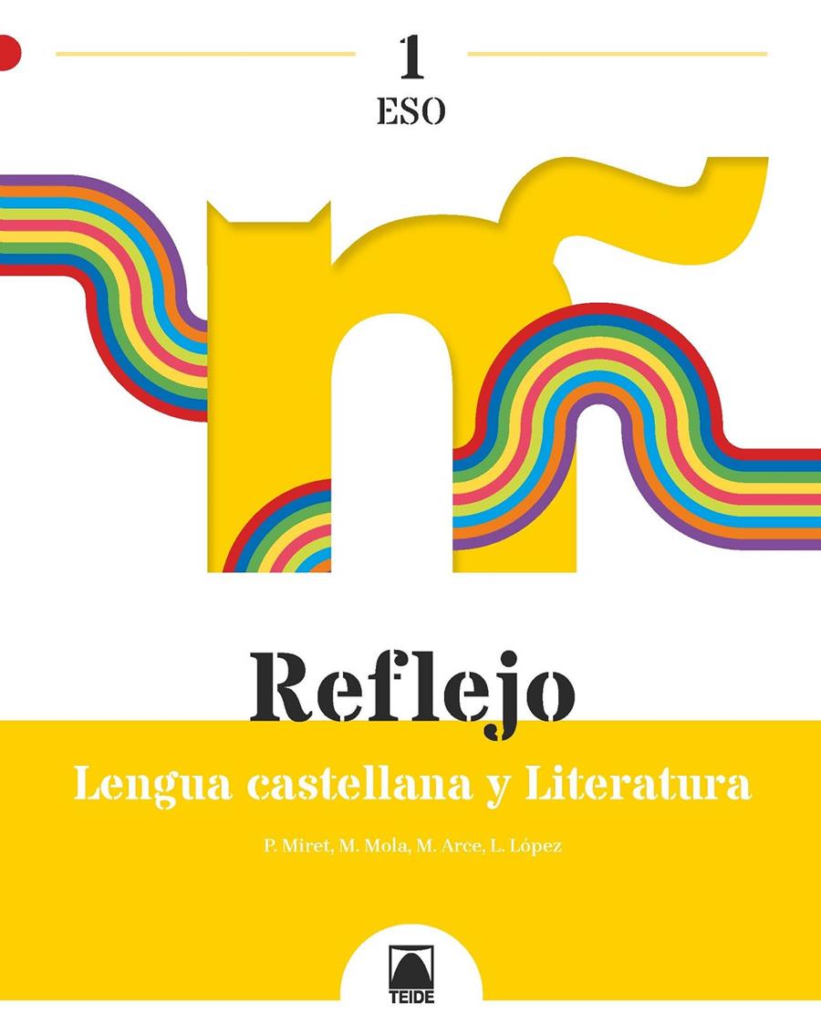 LENGUA CASTELLANA Y LITERATURA 1 ESO -REFLEJO- TEIDE 2022 | 9788430772872 | ARCE LASSO, MERCÈ/LÓPEZ SUSARTE, LOPE/MIRET PUIG, PAU/MOLA MARTÍ, MONTSERRAT | Llibreria Cinta | Llibreria online de Terrassa | Comprar llibres en català i castellà online | Comprar llibres de text online