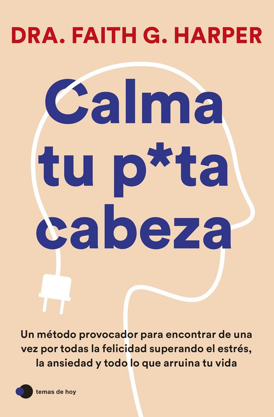 CALMA TU PUTA CABEZA | 9788419812223 | DRA. FAITH G. HARPER | Llibreria Cinta | Llibreria online de Terrassa | Comprar llibres en català i castellà online | Comprar llibres de text online