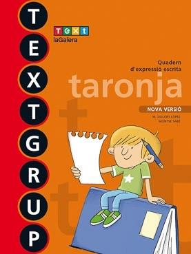TEXTGRUP 1 TARONJA EXPRESSIO ESCRITA TEXT.GALERA 2018 | 9788441231429 | LÓPEZ GUTIERREZ, M. DOLORS/SABÉ POU, MONTSE | Llibreria Cinta | Llibreria online de Terrassa | Comprar llibres en català i castellà online | Comprar llibres de text online