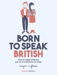 BORN TO SPEAK BRITISH | 9788448026028 | AMIGOS INGLESES/AMIGOS INGLESES | Llibreria Cinta | Llibreria online de Terrassa | Comprar llibres en català i castellà online | Comprar llibres de text online
