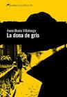 LA DONA DE GRIS | 9788494106460 | ANNA MARIA VILLALONGA | Llibreria Cinta | Llibreria online de Terrassa | Comprar llibres en català i castellà online | Comprar llibres de text online