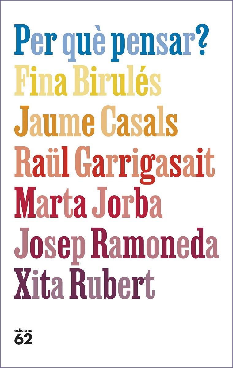 PER QUÈ PENSAR? | 9788429781663 | BIRULÉS, FINA/CASALS PONS, JAUME/GARRIGASAIT, RAÜL/JORBA, MARTA/RAMONEDA MOLINS, JOSEP/RUBERT, XITA | Llibreria Cinta | Llibreria online de Terrassa | Comprar llibres en català i castellà online | Comprar llibres de text online