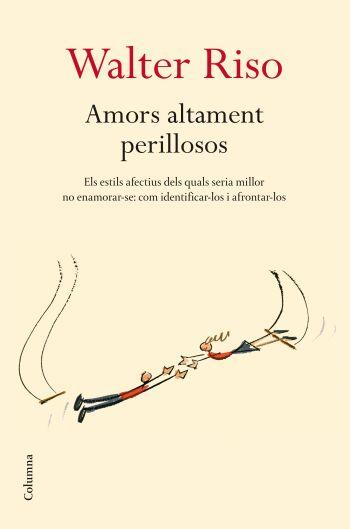 AMORS ALTAMENT PERILLOSOS | 9788466409278 | RISO, WALTER | Llibreria Cinta | Llibreria online de Terrassa | Comprar llibres en català i castellà online | Comprar llibres de text online