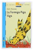 FORMIGA PIGA LLIGA, LA (LLIBRE) (122) | 9788466109727 | TEIXIDOR, EMILI | Llibreria Cinta | Llibreria online de Terrassa | Comprar llibres en català i castellà online | Comprar llibres de text online