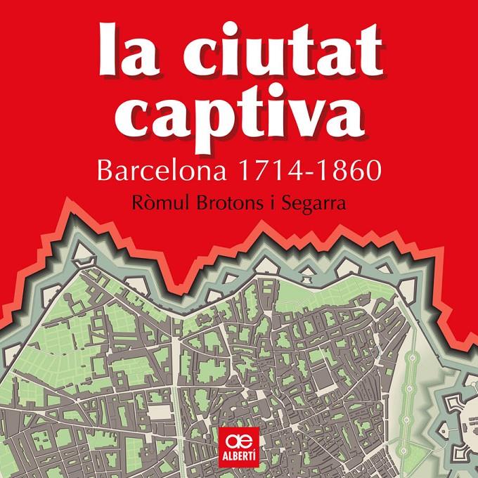 CIUTAT CAPTIVA (BARCELONA 1714-1860), LA | 9788472460867 | BROTONS , ROMUL | Llibreria Cinta | Llibreria online de Terrassa | Comprar llibres en català i castellà online | Comprar llibres de text online