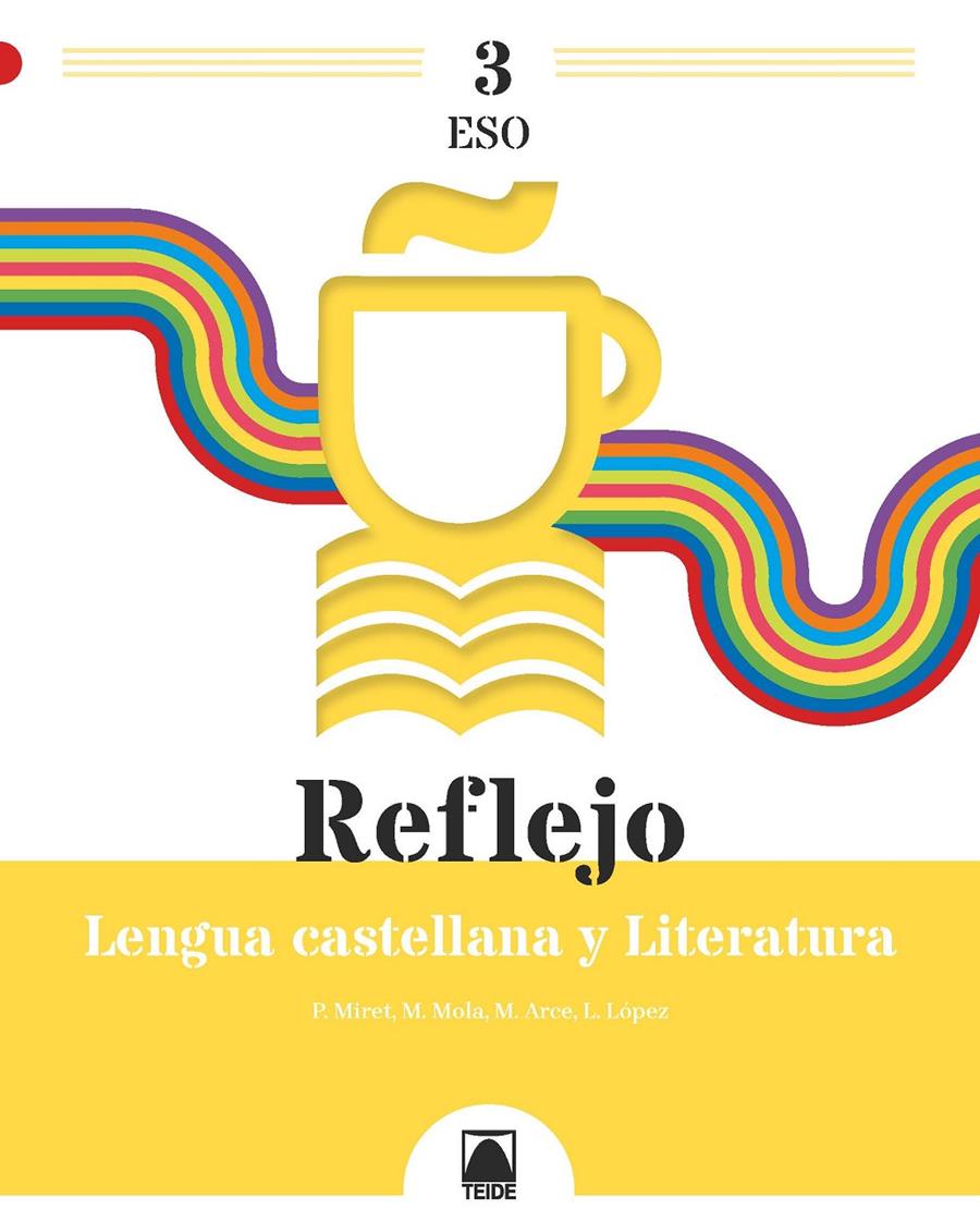 LENGUA CASTELLANA Y LITERATURA 3 ESO -REFLEJO- TEIDE 2022 | 9788430772902 | ARCE LASSO, MERCÈ/MIRET PUIG, PAU/MOLA MARTÍ, MONTSERRAT/LÓPEZ SUSARTE, LOPE | Llibreria Cinta | Llibreria online de Terrassa | Comprar llibres en català i castellà online | Comprar llibres de text online