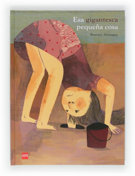 ESA GIGANTESCA PEQUEÑA COSA | 9788467552256 | ALEMAGNA, BEATRICE | Llibreria Cinta | Llibreria online de Terrassa | Comprar llibres en català i castellà online | Comprar llibres de text online