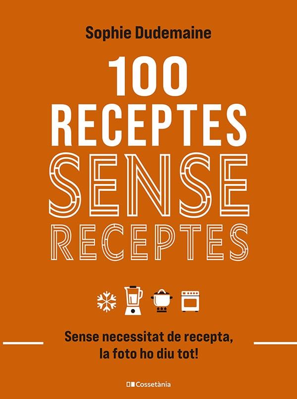 100 RECEPTES SENSE RECEPTES | 9788413563251 | DUDEMAINE, SOPHIE | Llibreria Cinta | Llibreria online de Terrassa | Comprar llibres en català i castellà online | Comprar llibres de text online