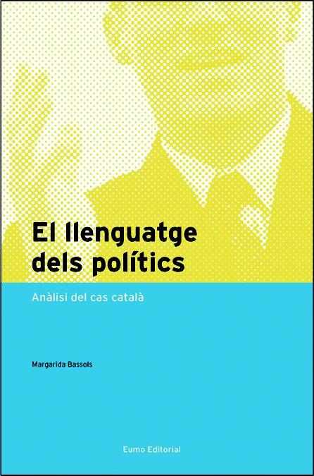 LLENGUATGE DELS POLITICS | 9788497662055 | BASSOLS, MARGARIDA | Llibreria Cinta | Llibreria online de Terrassa | Comprar llibres en català i castellà online | Comprar llibres de text online