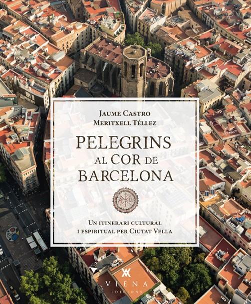 PELEGRINS AL COR DE BARCELONA | 9788483307557 | CASTRO, JAUME/TÉLLEZ, MERITXELL | Llibreria Cinta | Llibreria online de Terrassa | Comprar llibres en català i castellà online | Comprar llibres de text online